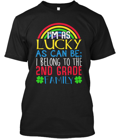 I'm As Lucky As Can Be ; I Blong To The 2 Nd Grade Family Black T-Shirt Front