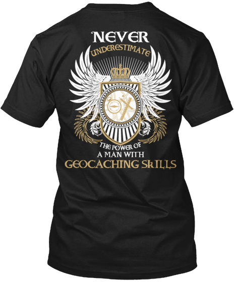 Never Underestimate The Power Of A Man With Geocaching Skills Black T-Shirt Back