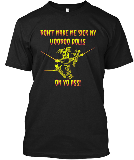 Don't Make Me Sick My Voodoo Dolls On Yo Ass! Black Camiseta Front
