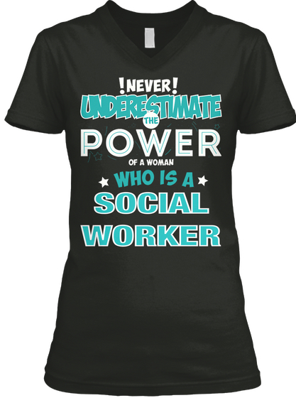 !Never! Understimate The Power Of A Woman Who Is A Social Worker Black T-Shirt Front