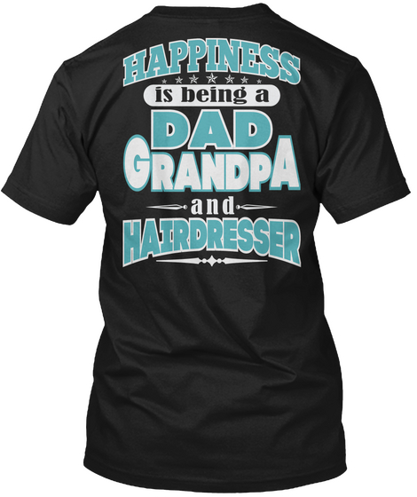 Happiness Dad Grandpa Hairdresser Job Shirts Black T-Shirt Back