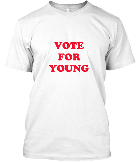 Vote For Young White T-Shirt Front