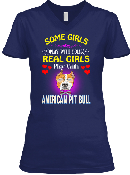Real Girls Play With American Pit Bull Navy T-Shirt Front