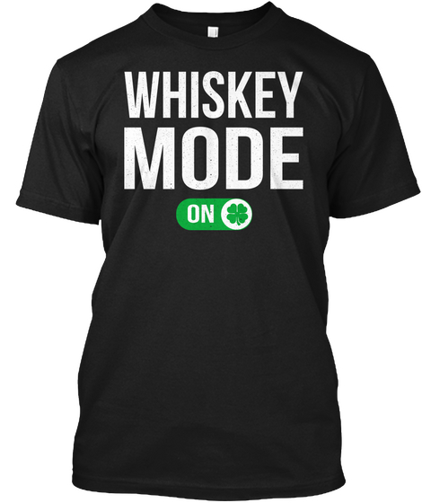Whiskey Mode On Black T-Shirt Front