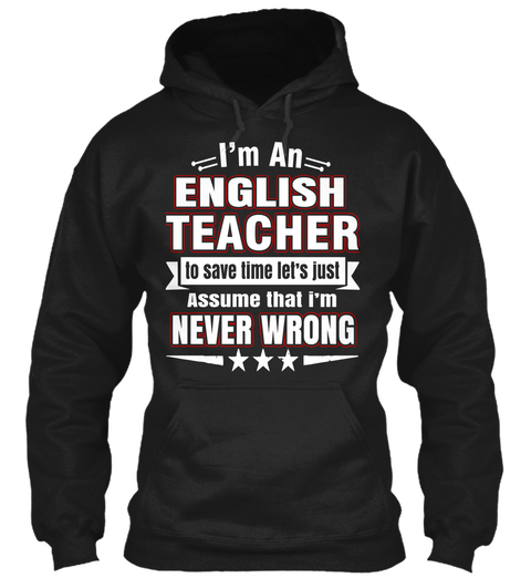 I'm An English Teacher To Save Time Let's Just Assume That I'm Never Wrong Black Camiseta Front