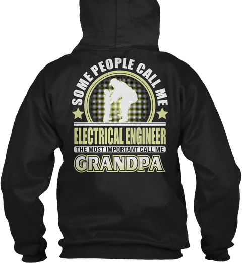 Some People Call Me Electrical Engineer The Most Important Call Me Grandpa Black T-Shirt Back