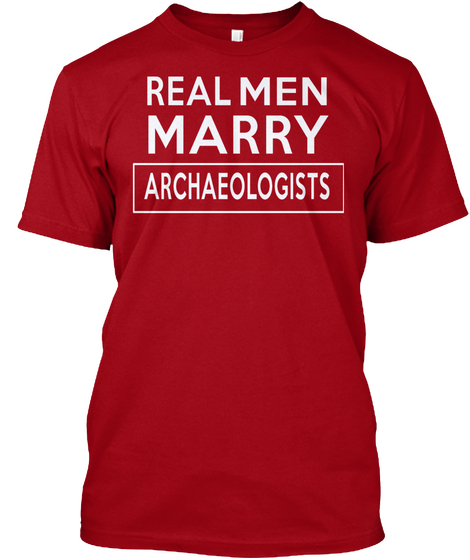 Real Man Marry Archeologists Deep Red T-Shirt Front