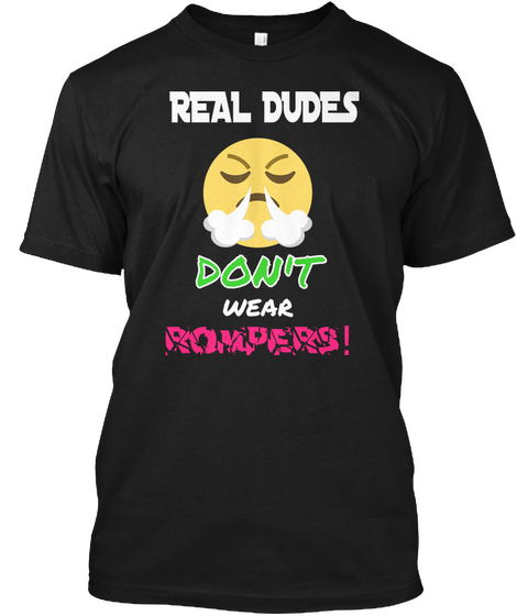 Real Dudes Don't  Wear Rompers! Black áo T-Shirt Front