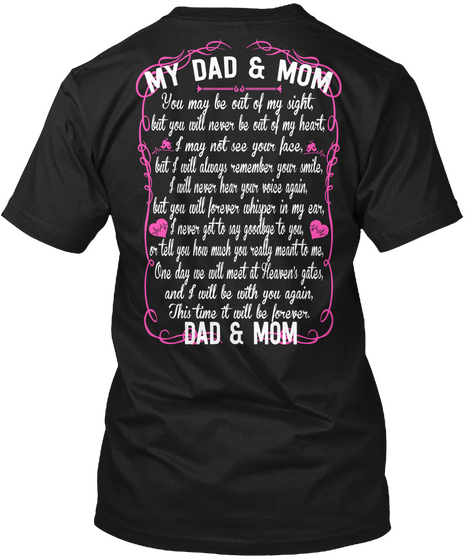  My Dad & Mom You May Be Out Of My Sight, But You Will Never Be Out Of My Heart, I May Not See Your Face, But I Will... Black áo T-Shirt Back