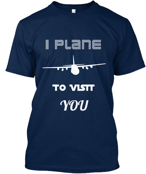 I Plane To Visit You Navy T-Shirt Front