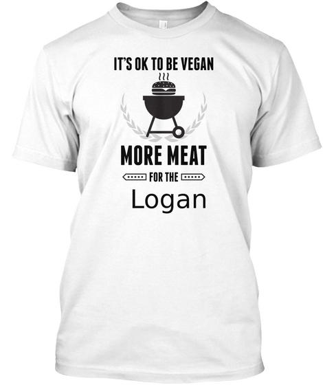It's Ok To Be Vegan More Meat For The Logan White T-Shirt Front