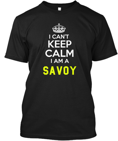 I Can't Keep Calm I Am A Savoy Black T-Shirt Front