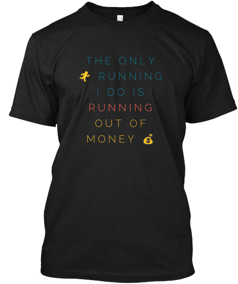 Running Out Of Money Funny Men Shirt Black T-Shirt Front