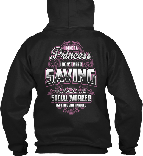 I'm Not A Princess I Don't Need Saving I'm A Social Worker I Got This Shit Handled Black T-Shirt Back