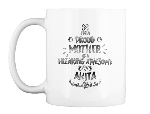 I'm A Proud Mother Of A Freaking Awesome Akita White áo T-Shirt Front