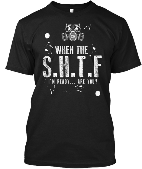 When The S.H.T.F I'm Ready... Are You? Black T-Shirt Front