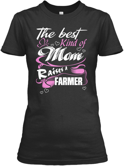 The Best Kind Of Mom Raises A Farmer Black T-Shirt Front