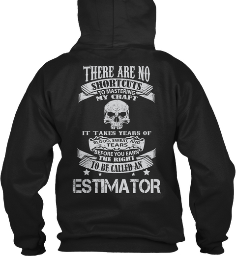 There Are No Shortcuts To Mastering My Craft It Takes Years Of Blood, Sweat,And Tears Before You Earn The Right To Be... Black T-Shirt Back