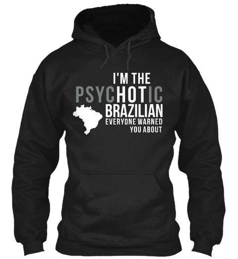Im The Psychotic Brazilian Everyone Warned You About Black Camiseta Front
