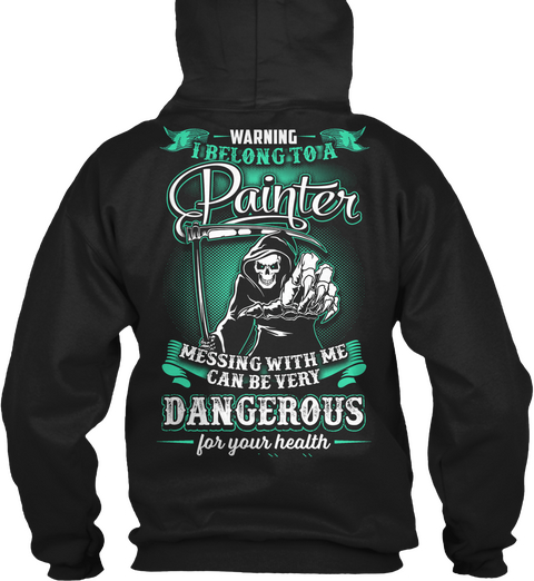  Waring I Belong To A Painter Messing With Me Can Be Very Dangerous For Your Health Black T-Shirt Back