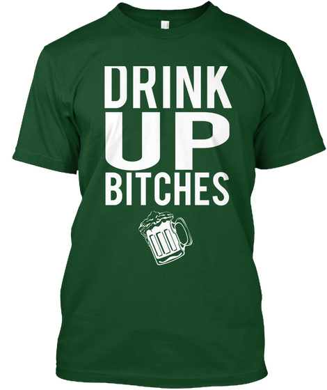 Drunk Up Bitches Forest Green  T-Shirt Front