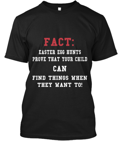 Fact: Easter Egg Hunts
Prove That Your Child Can Find Things When
They Want To! Black Camiseta Front