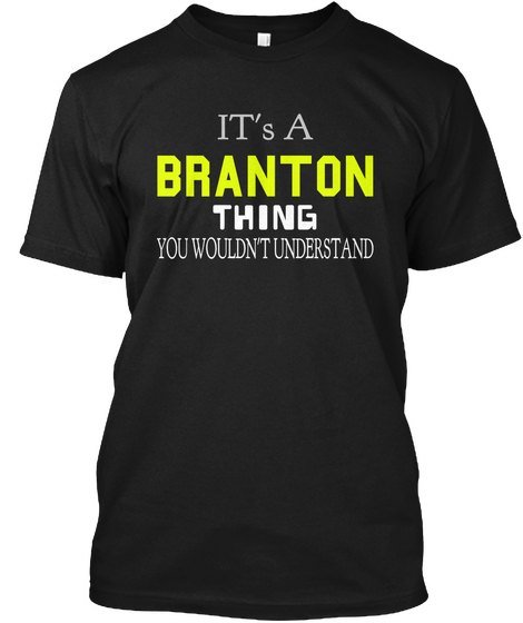 It's A Branton Thing You Wouldn't Understand Black T-Shirt Front