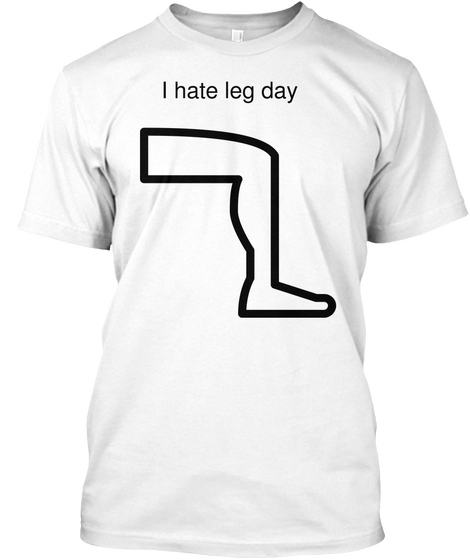 I Hate Leg Day White Camiseta Front
