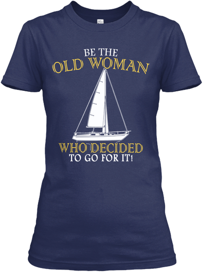 Be The Old Woman Who Decided To Go For It! Navy áo T-Shirt Front