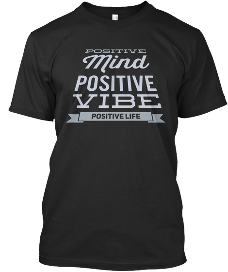 Positive Mind Positive Vibe Positive Life Black áo T-Shirt Front