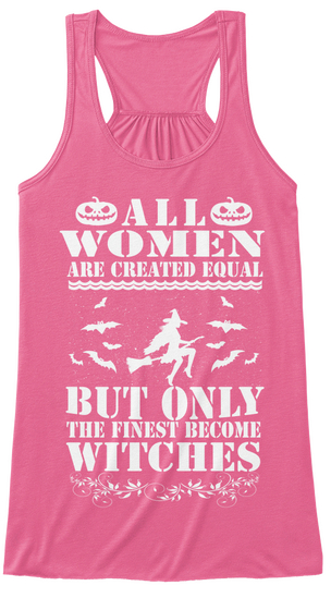 All Woman Are Created Equal But Only The Finest Become Witches Neon Pink Maglietta Front
