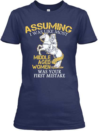 Assuming I Was Like Most Middle Aged Men Was Your First Mistake Navy áo T-Shirt Front