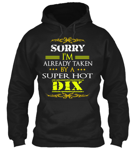 Sorry I'm Already Taken By A Super Hot Dix Black T-Shirt Front