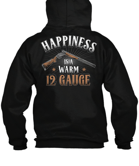 Happiness Is A Warm 12 Gauge Black T-Shirt Back