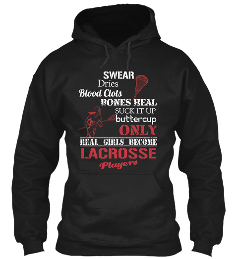 Swear Dries Blood Clots Bones Heal Suck It Up Buttercup Only Real Girls Become Lacrosse Players Black áo T-Shirt Front