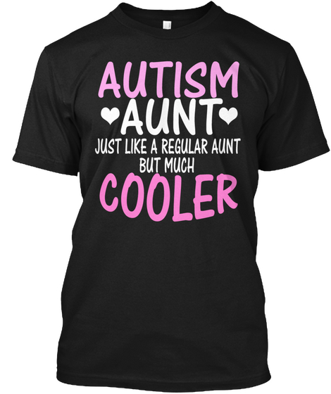 Autism Aunt Just Like A Regular Aunt But Much Cooler Black T-Shirt Front