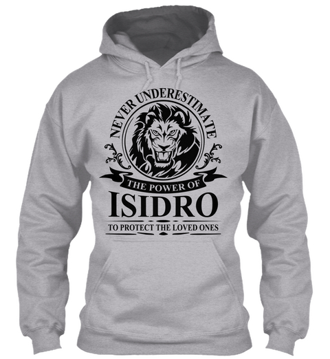 Never Underestimate The Power Of Isidro To Protect The Loved Ones Sport Grey Camiseta Front