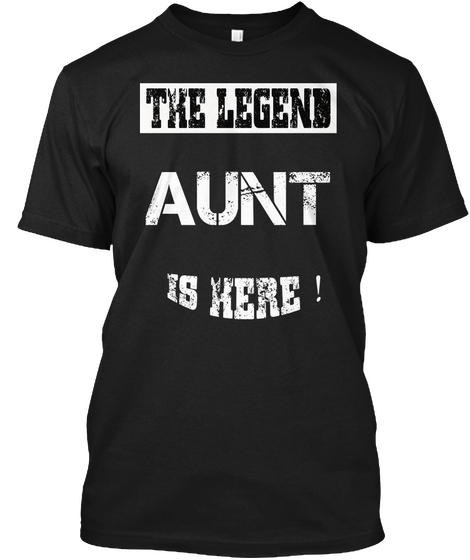 The Legend Aunt Is Here! Black T-Shirt Front