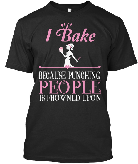 I Bake Because Punching People Is Frowned Upon Black Camiseta Front