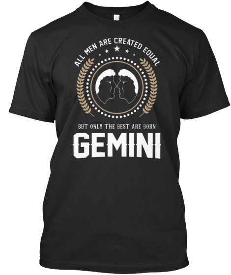 All Men Are Created Equal But Only The Best Are Born Gemini Black Maglietta Front