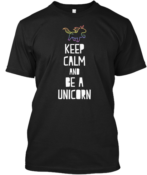 Keep Calm And Be A Unicorn Black T-Shirt Front