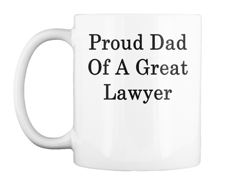 Mug   Proud Dad Of A Great Lawyer White T-Shirt Front