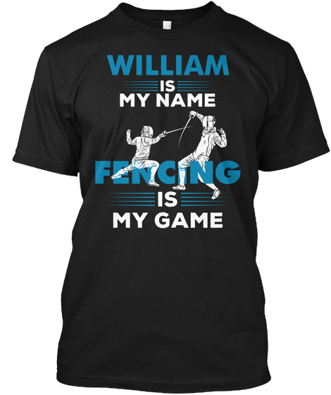 Fencing Is My Game   William Name Shirt Black Camiseta Front