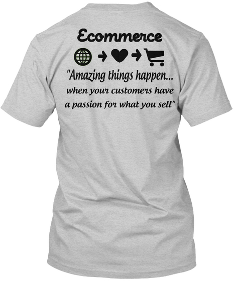 Ecommerce "Amazing Things Happen... When Your Customers Have A Passion For What You Sell" Light Steel Camiseta Back