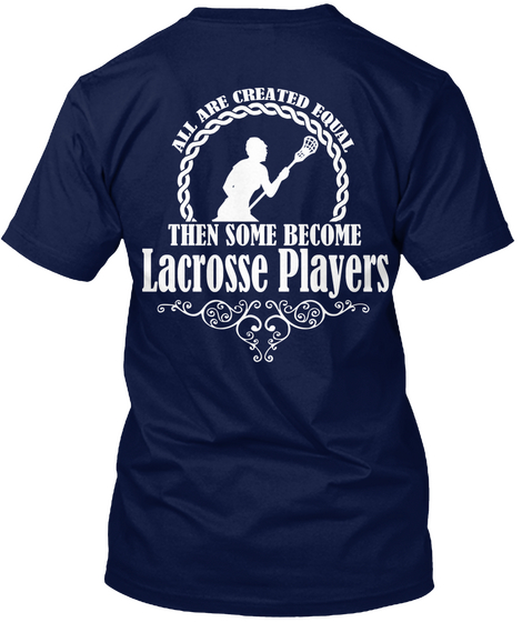 All Are Created Equal Then Some Become Lacrosse Players Navy Maglietta Back