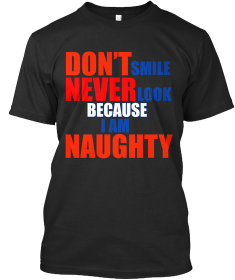 Don't Smile Never Look Because I Am Naughty Black Camiseta Front