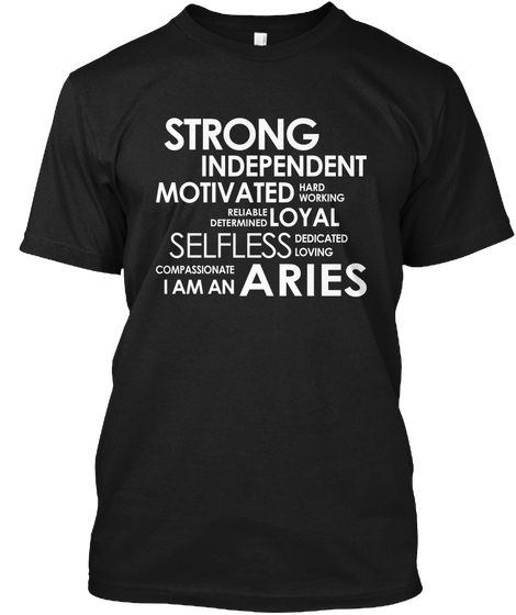 Strong Independent Motivated Hard Working Reliable Loyal Determined Selfless Dedicated Loving Compassionate I Am An... Black T-Shirt Front
