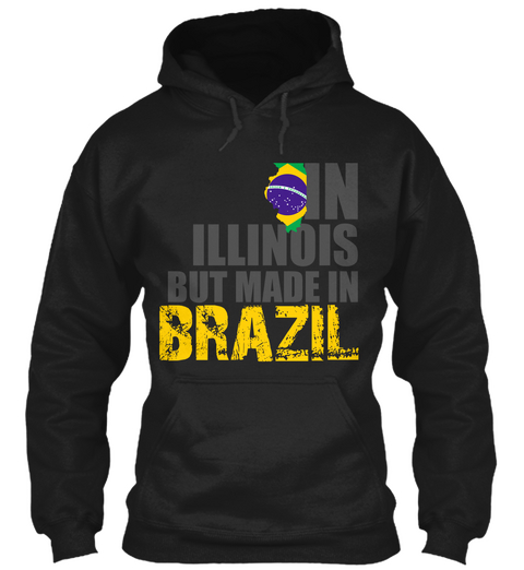 In Illinois But Made In Brazil Black T-Shirt Front