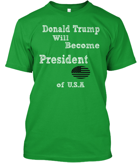 Donald Trump
 Will Become President Of U.S.A Kelly Green Camiseta Front