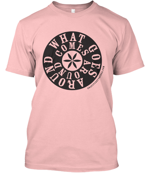 What Goes Around… – Us Edition Pale Pink T-Shirt Front